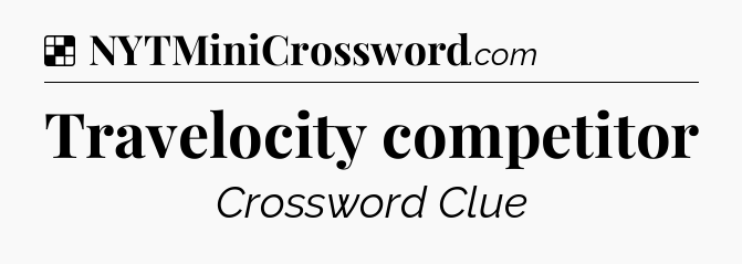 Solution: Travelocity competitor - NYT Crossword