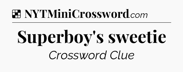 Solution: Superboy's sweetie - NYT Crossword