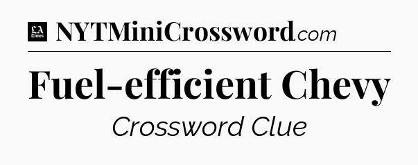 Fuel-efficient Chevy - LA Times Crossword