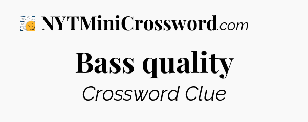 Bass quality - 7 Little Words