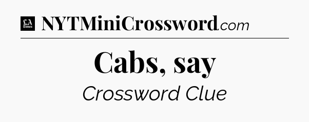 Cabs, say - LA Times Crossword