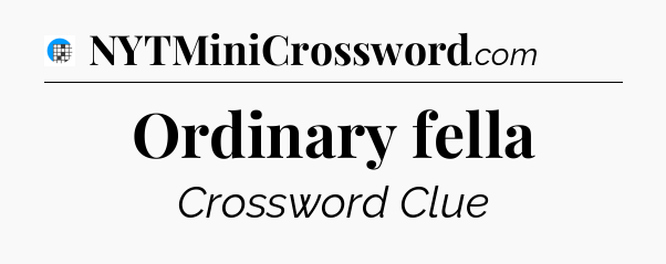 Ordinary fella Crossword Clue