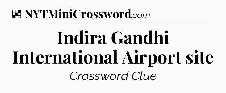 Solution: Indira Gandhi International Airport site - NYT Crossword