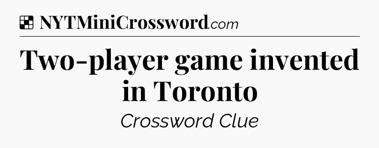 Solution: Two-player game invented in Toronto - NYT Crossword