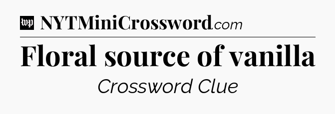 Floral source of vanilla Crossword Clue