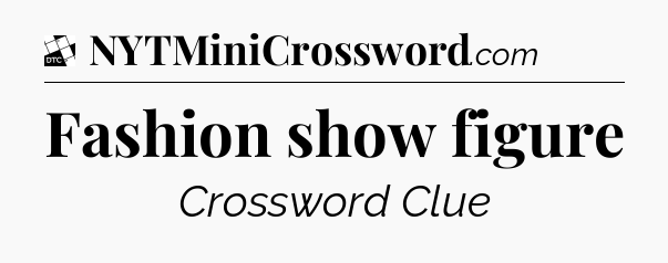 Fashion show figure - Daily Themed Classic Crossword