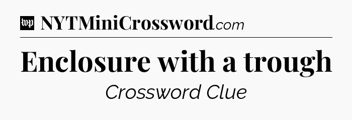 Enclosure with a trough Crossword Clue