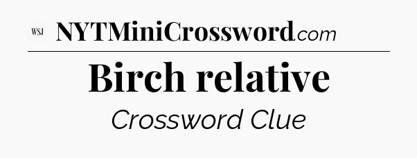 Birch relative - WSJ Crossword