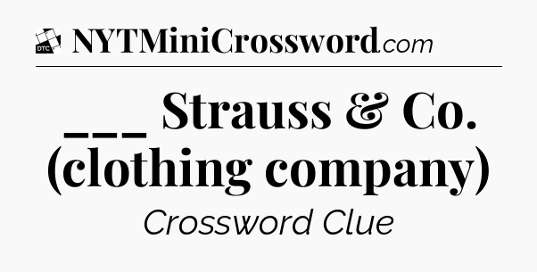 ___ Strauss & Co. (clothing company) - Daily Themed Classic Crossword