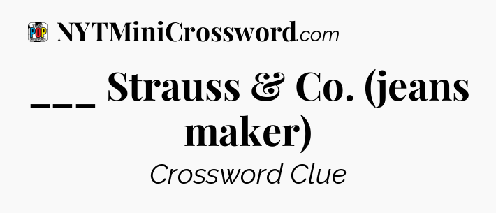 ___ Strauss & Co. (jeans maker) Crossword Clue