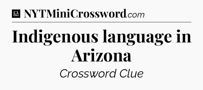 Indigenous language in Arizona - LA Times Crossword