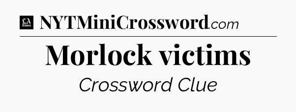 Morlock victims - LA Times Crossword