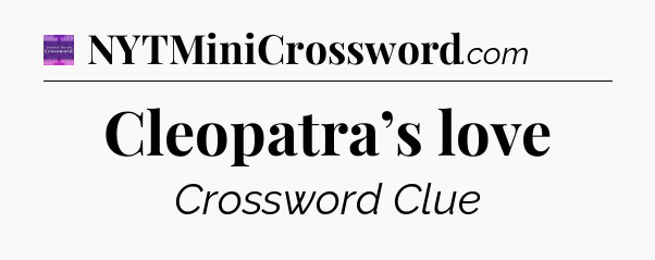 Cleopatra’s love - Thomas Joseph Crossword