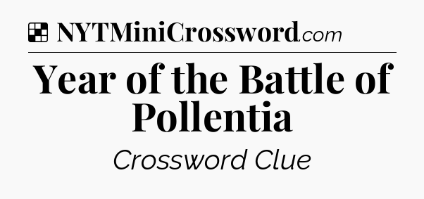 Solution: Year of the Battle of Pollentia - NYT Crossword