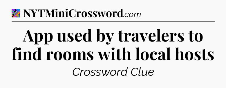 App used by travelers to find rooms with local hosts Crossword Clue