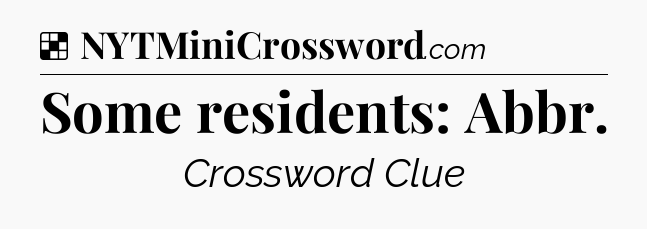 Solution: Some residents: Abbr - NYT Crossword
