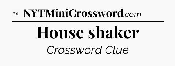 House shaker - WSJ Crossword