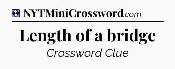 Solution: Length of a bridge - NYT Mini Crossword