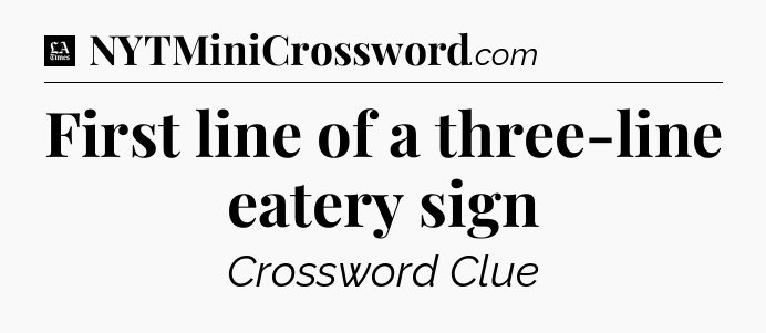 First line of a three-line eatery sign - LA Times Crossword