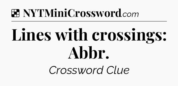 Solution: Lines with crossings: Abbr - NYT Crossword