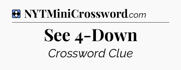 Solution: See 4-Down - NYT Mini Crossword