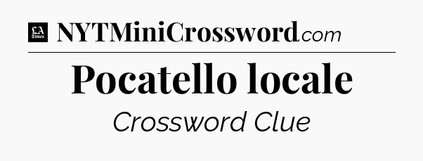 Pocatello locale - LA Times Crossword