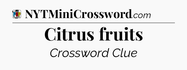 Citrus fruits Crossword Clue