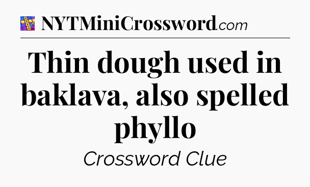 Thin dough used in baklava, also spelled phyllo Codycross