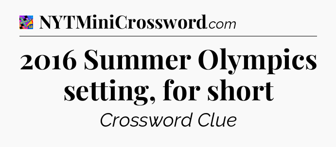2016 Summer Olympics setting, for short Crossword Clue