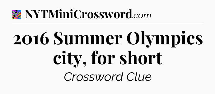 2016 Summer Olympics city, for short Crossword Clue
