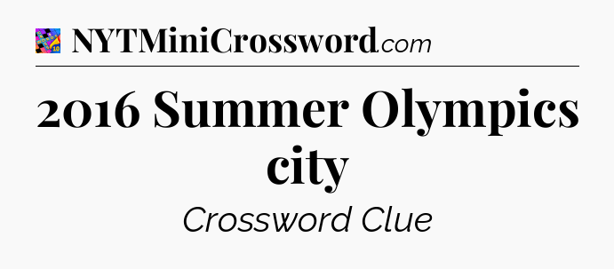 2016 Summer Olympics city Crossword Clue