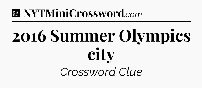 2016 Summer Olympics city - LA Times Crossword