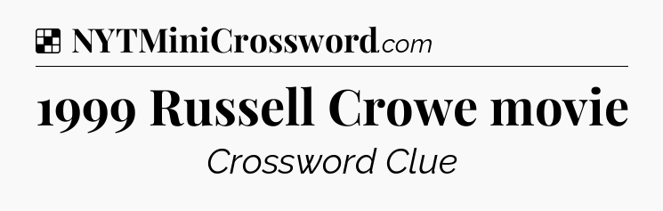 Solution: 1999 Russell Crowe movie - NYT Crossword