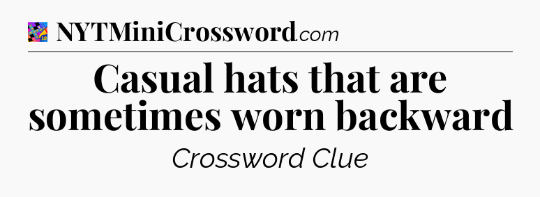Casual hats that are sometimes worn backward Crossword Clue