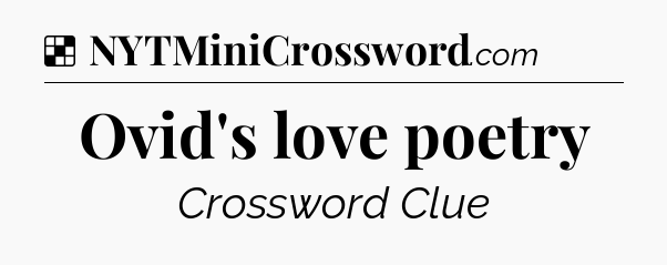 Solution: Ovid's love poetry - NYT Crossword