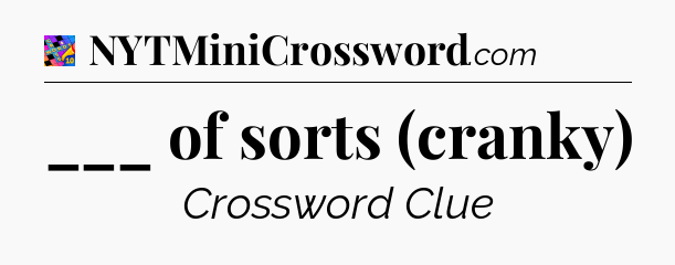 ___ of sorts (cranky) Crossword Clue