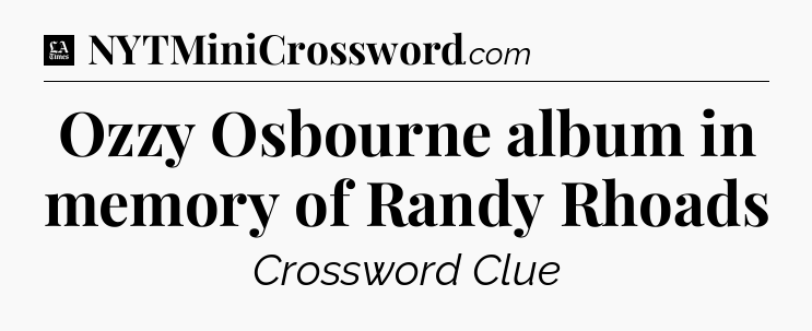 Ozzy Osbourne album in memory of Randy Rhoads - LA Times Crossword