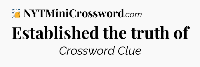 Established the truth of - 7 Little Words