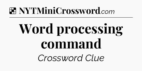 Solution: Word processing command - NYT Crossword