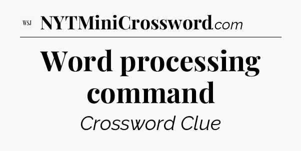 Word processing command - WSJ Crossword