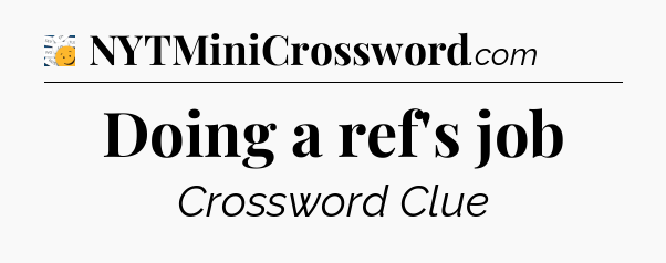 Doing a ref's job - 7 Little Words