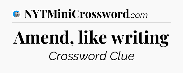 Amend, like writing Crossword Clue