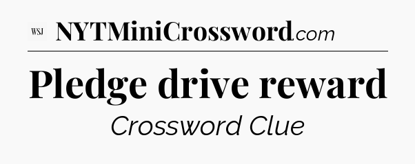 Pledge drive reward - WSJ Crossword
