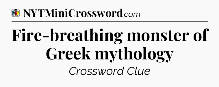 Fire-breathing monster of Greek mythology Crossword Clue