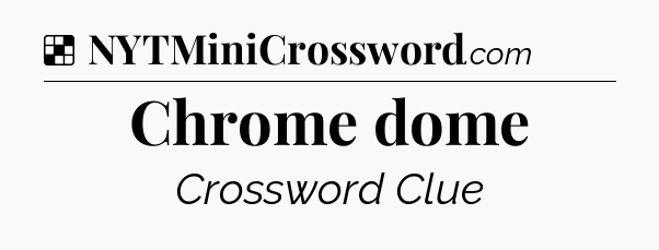 Solution: Chrome dome - NYT Crossword