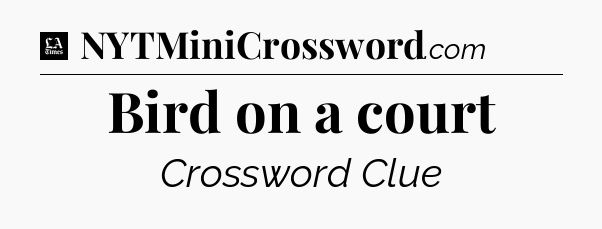 Bird on a court - LA Times Crossword