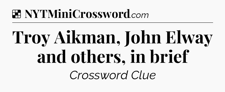 Solution: Troy Aikman, John Elway and others, in brief - NYT Crossword