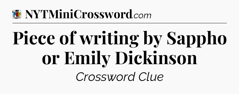 Piece of writing by Sappho or Emily Dickinson Crossword Clue