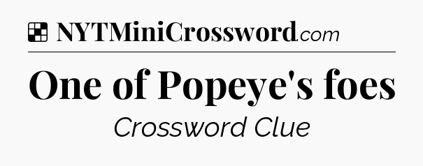Solution: One of Popeye's foes - NYT Crossword
