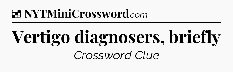 Solution: Vertigo diagnosers, briefly - NYT Crossword